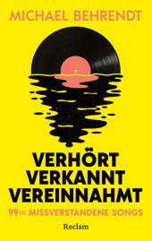 Verhört, verkannt, vereinnahmt. 99 ½ missverstandene Songs