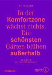 In der Komfortzone wächst nichts. Die schönsten Gärten blühen außerhalb.