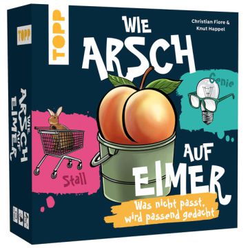 Wie Arsch auf Eimer – Was nicht passt, wird passend gedacht!