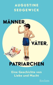 Männer, Väter, Patriarchen. Eine Geschichte von Liebe und Macht