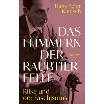 Das Flimmern der Raubtierfelle. Rilke und der Faschismus