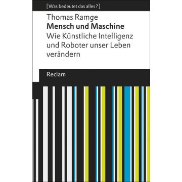 Mensch und Maschine. Wie Künstliche Intelligenz und Roboter unser Leben verändern