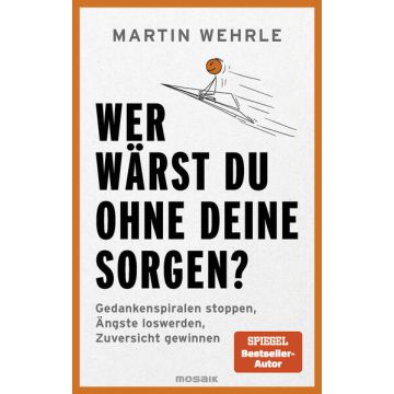 Wer wärst du ohne deine Sorgen?