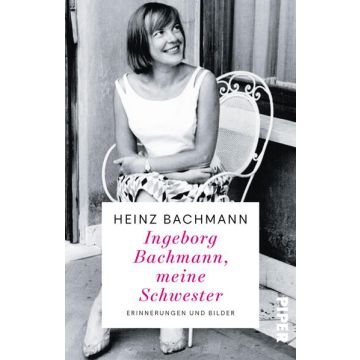 Ingeborg Bachmann, meine Schwester