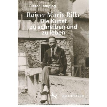 Rainer Maria Rilke: Die Kunst zu schreiben und zu leben