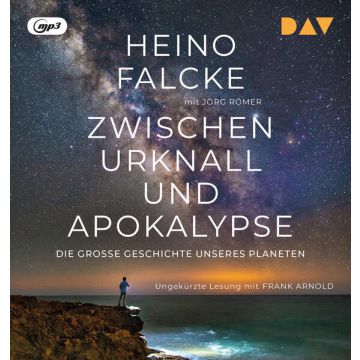 Zwischen Urknall und Apokalypse. Die große Geschichte unseres Planeten