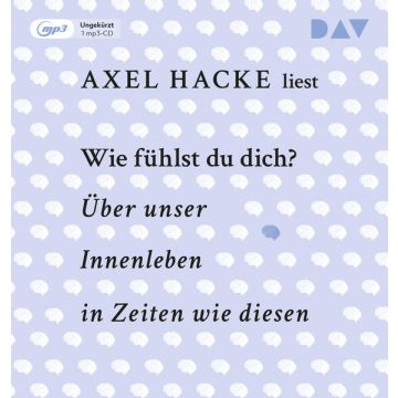 Wie fühlst du dich? Über unser Innenleben in Zeiten wie diesen