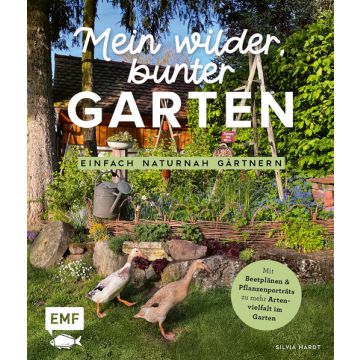 Mein wilder, bunter Garten – Einfach naturnah gärtnern