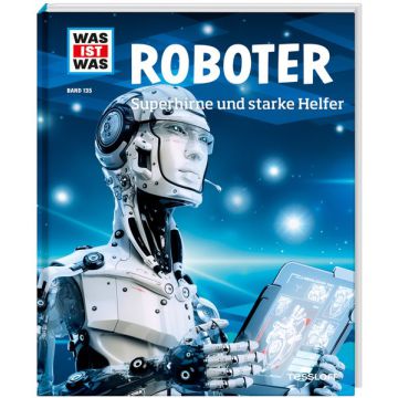 WAS IST WAS Band 135 Roboter. Superhirne und starke Helfer