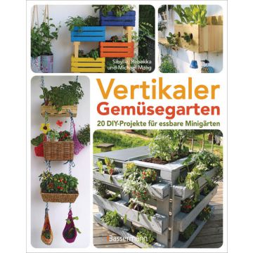 Vertikaler Gemüsegarten - 20 DIY-Projekte für essbare Minigärten