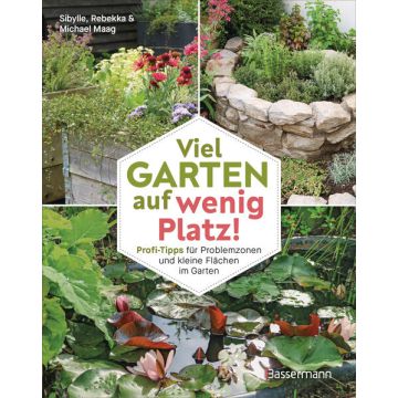 Viel Garten auf wenig Platz! Profi-Tipps für Problemzonen und kleine Flächen im Garten
