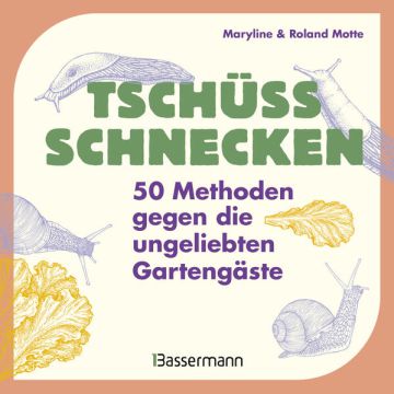 Tschüss, Schnecken - 50 Methoden gegen die ungeliebten Gartengäste