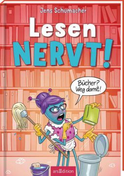 Lesen NERVT! – Bücher? Weg damit! (Lesen nervt! 4)