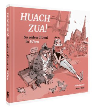 Huach Zua! So reden d´Leut in Wien