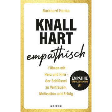 Knallhart empathisch - Führen mit Herz und Hirn